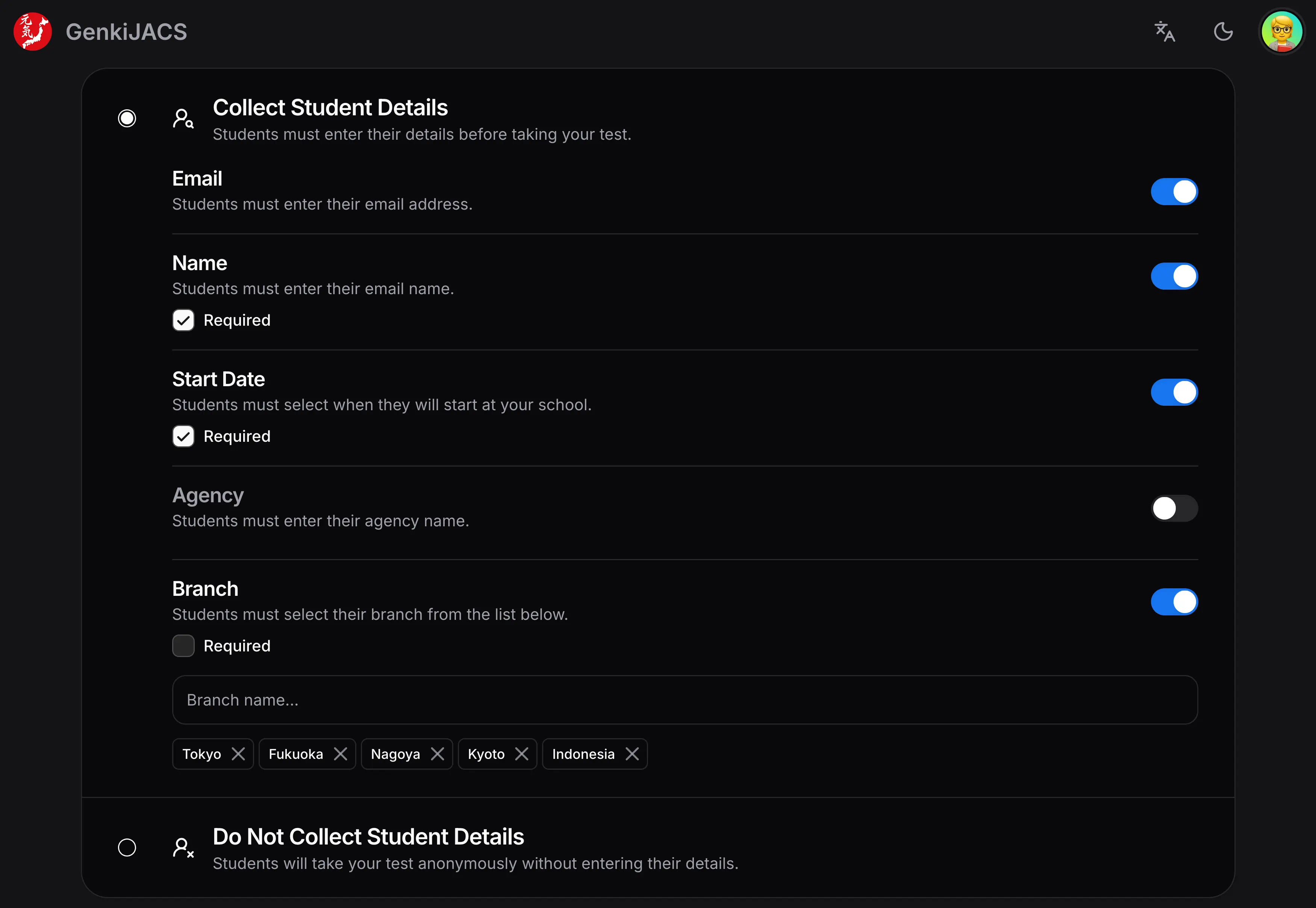A user interface configuration screen for GenkiJACS titled 'Collect Student Details.' The 'Collect Student Details' radio button is selected, revealing a form with several toggle switches. The 'Email,' 'Name,' 'Start Date,' and 'Branch' toggles are active, while the 'Agency' toggle is inactive. The 'Name' and 'Start Date' fields are marked with checked 'Required' boxes. The 'Branch' section includes a text input field and a list of removable tags: Tokyo, Fukuoka, Nagoya, Kyoto, and Indonesia. At the bottom, an unselected option reads 'Do Not Collect Student Details.'